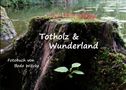 Bodo Witzke: Totholz & Wunderland, Buch, Buch