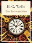H. G. Wells: H. G. Wells: Die Zeitmaschine. Vollständige Neuausgabe, Buch
