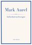 Mark Aurel: Mark Aurel: Selbstbetrachtungen. Vollständige Neuausgabe., Buch