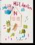 "Hölderlin" steht oben. Darunter ein gemaltes Haus mit bunten Wolken und Gras, Buchstabe "N" auf dem Dach.