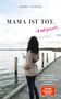 Anna Funck: Mama ist tot - und jetzt?, Buch