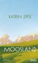 Text oben: "KATRIN ZIPSE", Mitte: "MOOSLAND", unten: "ROMAN". Eine grüne Landschaft, blaue Himmel, Bergkulisse., Buch