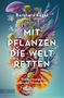 Bernhard Kegel: Mit Pflanzen die Welt retten, Buch