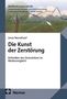 Titel: Die Kunst der Zerstörung. Thema: Ästhetiken des Destruktiven. Verlag: Nomos. Cover zeigt abstrakte Kunst mit Baum., Buch