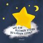 Eine Illustration mit dem Text: "Wie ein kleiner Stern zu lieben lernt" und "Julia Koch". Große Sterne und ein Mond sind sichtbar.