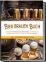Jens Koppermann: Bier brauen Buch: Die besten Rezepte zum Bierbrauen, um Schritt für Schritt ganz leicht Ihr eigenes Bier herzustellen - inkl. Kochrezepten mit Bier, Buch