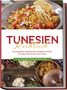 Mara Hammami: Tunesien Kochbuch: Die leckersten Rezepte der tunesischen Küche für jeden Geschmack und Anlass - inkl. Fingerfood, Desserts, Getränken & Dips, Buch