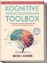 Manuel Osmann: Kognitive Verhaltenstherapie Toolbox: Die 7 mächtigsten Werkzeuge zur effektiven Selbsthilfe im Alltag - Bei Ängsten, Sorgen, Depressionen und Persönlichkeitsstörungen - inkl. Workbook & Übungen, Buch