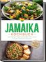 Liora Clarke: Jamaika Kochbuch: Die leckersten Rezepte der jamaikanischen Küche für jeden Geschmack und Anlass - inkl. Brotrezepten, Fingerfood, Dips & Getränken, Buch, Buch
