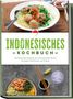 Annelie Lesmana: Indonesisches Kochbuch: Die leckersten Rezepte der indonesischen Küche für jeden Geschmack und Anlass - inkl. Suppen, Fingerfood, Dips & Getränken, Buch