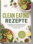 "CLEAN EATING REZEPTE" in Grün auf weißem Hintergrund. Zwei bunte Schalen mit gesunden Zutaten, Avocado und Gemüse., Buch