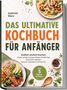 Text: Johanne Marx, Das ultimative Kochbuch für Anfänger, inkl. 5 Bonus-E-Books. Teller mit Pasta, Teller mit Lachs und Gemüse., Buch