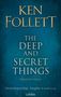 Text: Ken Follett, The Deep and Secret Things, Historischer Roman. Deutschausgabe, Vorab-Cover. Lübbe-Logo unten.
