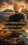 Walter Meys: Mein weiteres Leben zwischen zwei Kontinenten, Buch, Buch