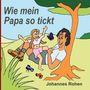 Johannes Rohen: Wie mein Papa so tickt, Buch, Buch