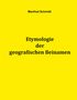 Manfred Schmidt: Etymologie der geografischen Beinamen, Buch