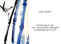 Coby Körber: Einführung in die Tier- und Figuren- Übungen im Qigong und Tai-Chi, Buch