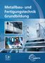 Oliver Bergner: Metallbau- und Fertigungstechnik Grundbildung, Buch