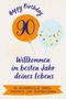 Alice Münch: Happy Birthday 90 - Willkommen im besten Jahr deines Lebens, Buch