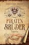 Alexander Preuße: Verräter - Piratenbrüder Band 6, Buch, Buch
