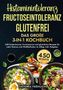 Victoria Fröhlich: Histaminintoleranz, Fructoseintoleranz und Glutenfrei - Das große 3-in-1 Kochbuch, Buch
