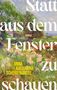Buchcover: „Statt aus dem Fenster zu schauen“ von Anna Katharina Scheidemantel. Naturgemälde mit bunten Blumen und Bäumen.