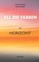 Katharina Ferihumer: All die Farben am Horizont, Buch