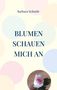 Barbara Schmitt: Blumen schauen mich an, Buch