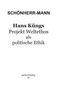 Hans-Martin Schönherr-Mann: Hans Küngs Projekt Weltethos als politische Ethik, Buch