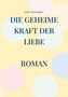 Andrè Michaelim: Die geheime Kraft der Liebe, Buch, Buch