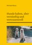 Michael Moos: Hunde halten, aber vernünftig und vertrauensvoll, Buch