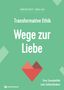 Thorsten Dietz: Transformative Ethik - Wege zur Liebe, Buch, Buch
