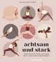 Nicola Jane Hobbs: Achtsam und stark. Zehn Wochen Yoga für mehr Kraft, Ruhe und Zufriedenheit., Buch