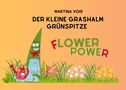 Text: MARTINA VOIß, DER KLEINE GRASHALM GRÜNSPITZE, FLOWER POWER. Illustration eines fröhlichen Grashalms in Latzhose., Buch