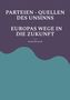 Georg Matuszek: Parteien - Quellen Des Unsinns Europas Wege In Die Zukunft, Buch