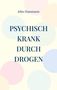 Cover mit dem Titel: "Psychisch krank durch Drogen" von John Hausmann. Sanfte, pastellfarbene Kreise im Hintergrund., Buch