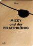 "MICKY und der PIRATENKÖNIG" auf hellbraunem Hintergrund. Piratenaugenklappe als Illustration. "Disney" klein oben., Buch