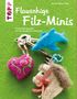 Martina Häfner-Keßler: Flauschige Filz-Minis, Buch, Buch