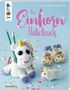 Jana Ganseforth: Das Einhorn-Häkelbuch (kreativ.kompakt.), Buch