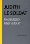 Judith Le Soldat: Judith Le Soldat: Werkausgabe / Band 3: Raubmord und Verrat, Buch