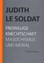 Judith Le Soldat: Judith Le Soldat: Werkausgabe / Band 4: Freiwillige Knechtschaft, Buch