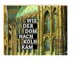 Christoph Baum: Wie der Dom nach Köln kam, Buch