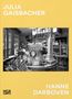 Julia Gaisbacher: Julia Gaisbacher: Hanne Darboven. Am Burgberg - Fotografischer Bildband über das Künstlerinnenhaus von Hanne Darboven, Buch