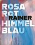 Texte: "ROSAROT", "RAINER", "HIMMELBLAU". Hintergrund: Abstrakte Farben in Rosa und Blau, wie Pinselstriche., Buch