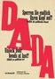 „Sperren Sie endlich Ihren Kopf auf! DADA als politische Kunst“ und „Unlock your heads at last! DADA as political art“. Großes rotes „DADA“, Logo von Hirmer.