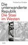 Hubertus Knabe: Die unterwanderte Republik, Buch