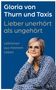 Gloria von Thurn und Taxis: Lieber unerhört als ungehört, Buch