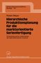 Robert Meyer: Hierarchische Produktionsplanung für die marktorientierte Serienfertigung, Buch