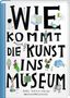 Ondrej Chrobák: Wie kommt die Kunst ins Museum?, Buch, Buch