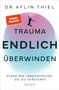Aylin Thiel: Trauma ENDLICH überwinden, Buch